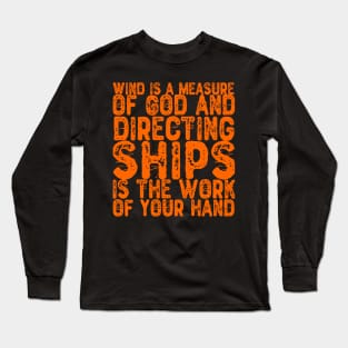 Wind is a measure of God, directing the sail from the work of your hands. Long Sleeve T-Shirt